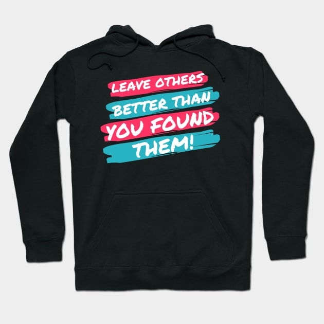 Leave Others Better! Hoodie by pastorruss